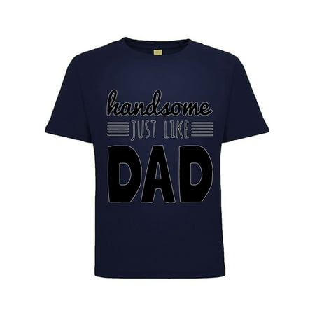 Handsome Just Like Dad Humor Toddler Crew Graphic T-Shirt Navy 3T