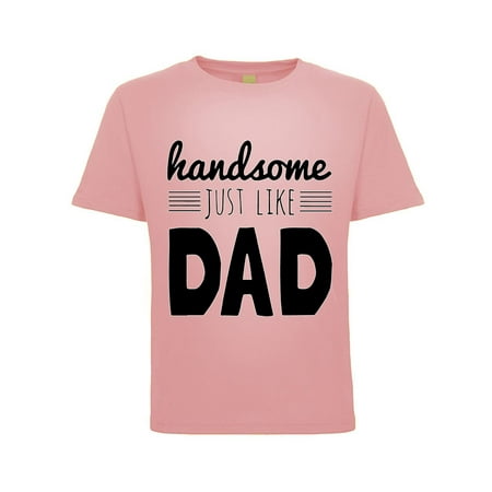 Handsome Just Like Dad Humor Toddler Crew Graphic T-Shirt Light Pink 3T