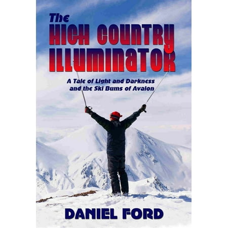 The High Country Illuminator: A Tale of Light and Darkness and the Ski Bums of Avalon - eBook