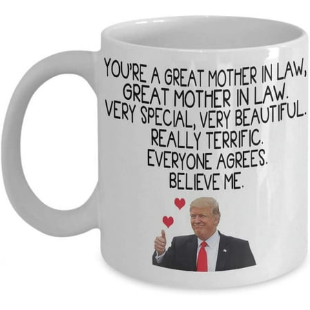 

Trump Coffee Mug You Are A Great Mother in law Very Special Very Handsome Really Terrific Gift Idea For future new Best Mother-in-law