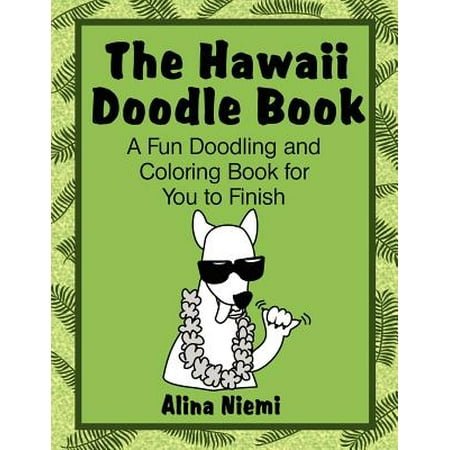 The Hawaii Doodle Book: A Fun Doodling and Coloring Book for You to Finish: A Fun Doodling and Coloring Book for You to Finish