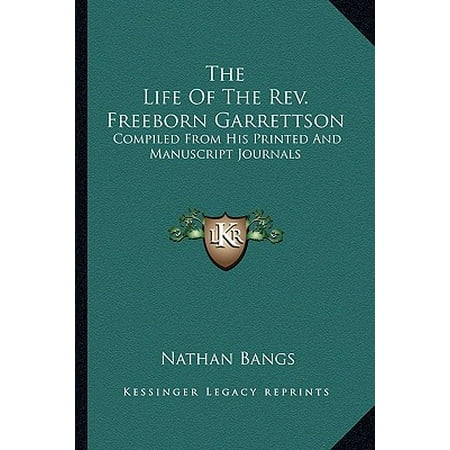 The Life of the REV. Freeborn Garrettson : Compiled from His Printed and Manuscript Journals