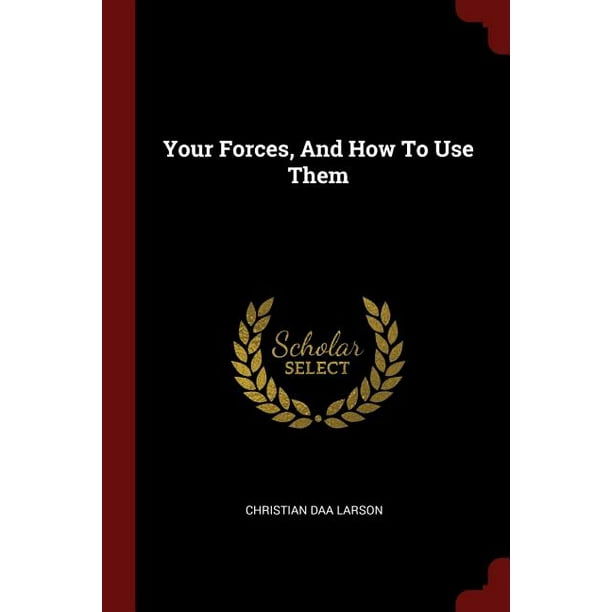 Your Forces, and How to Use Them