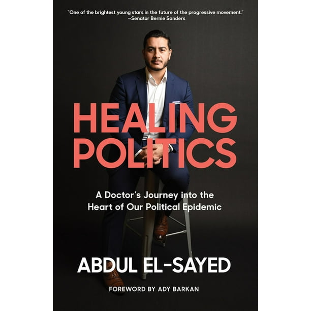 Healing Politics : A Doctors Journey into the Heart of Our Political Epidemic