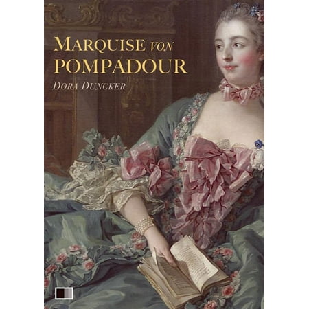 Marquise von Pompadour : Ein Roman aus galanter Zeit - eBook