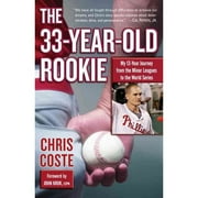 The 33 Year Old Rookie: My  13-Year Journal From the Minor Leagues to the World Series