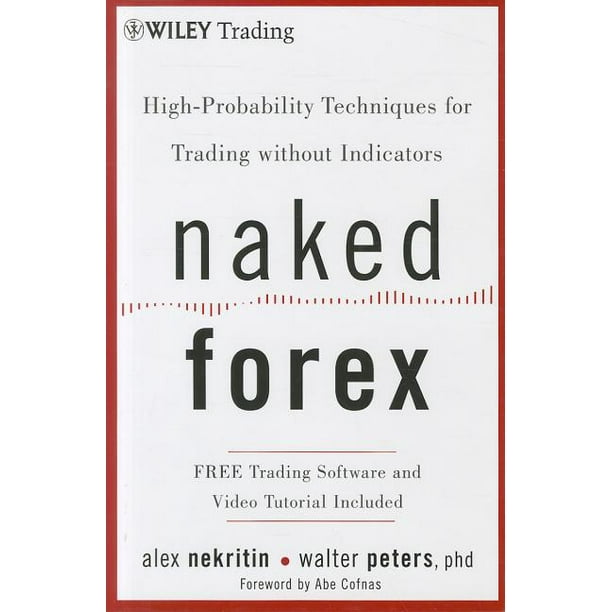 Naked Forex : High-Probability Techniques for Trading Without Indicators