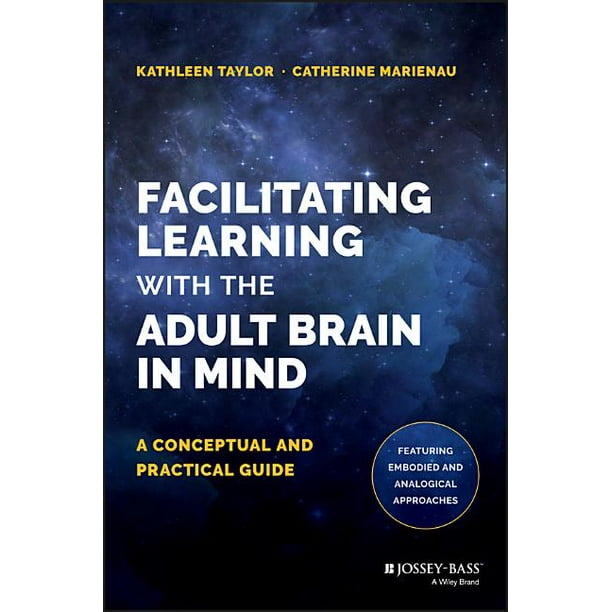 Facilitating Learning with the Adult Brain in Mind: A Conceptual and Practical Guide (Hardcover)