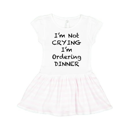Inktastic I m Not Crying I m Ordering Dinner Gift Toddler Girl Dress