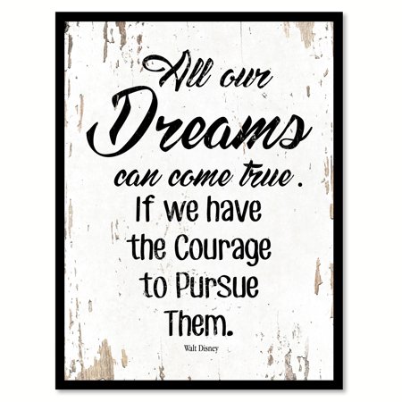 All our dreams can come true if we have the courage to pursue them - Walt Disney Quote Saying White Canvas Print with Picture Frame Home Decor Wall Art Gift Ideas 13" x 17"