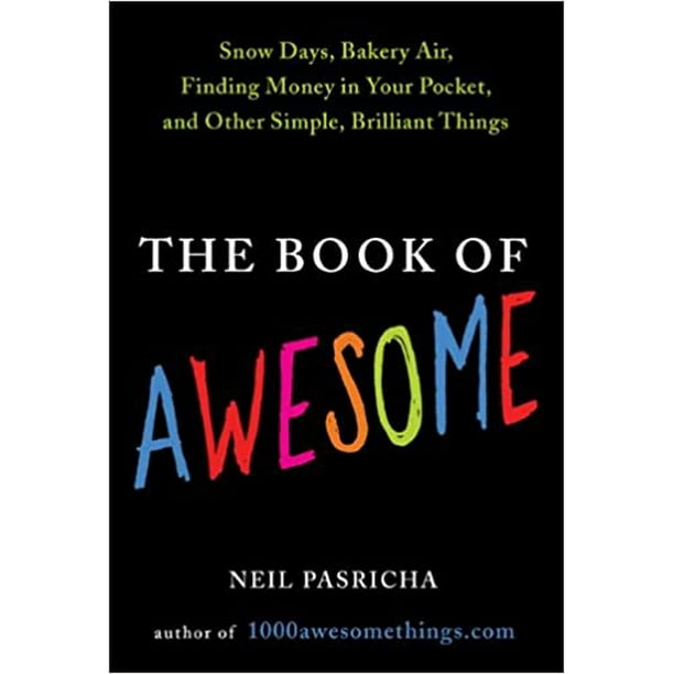 The Book of Awesome: Snow Days, Bakery Air, Finding Money in Your Pocket, and Other Simple, Brilliant Things (Hardcover)