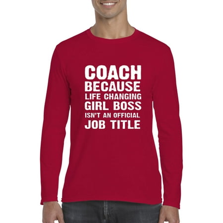 Ugo Coach Because Life Changing Girl Boss Isnt Job Title Humor Xmas Birthday Gift Softsyle Long Sleeve Men's T-Shirt Tee