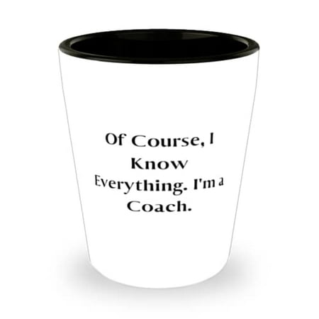 Best Coach Gifts Of Course I Know Everything. I m a Coach Cheap Birthday Shot Glass From Coworkers Unique coach gifts Personalized coach gifts Best coach gifts Thoughtful coach gifts
Best Coach Gifts Of Course I Know Everything. I m a Coach Cheap Birthday Shot Glass From Coworkers Unique coach gifts Personalized coach gifts Best coach gifts Thoughtful coach gifts