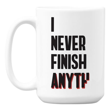I Never Finish Anyth White Ceramic Coffee & Tea Mug with Unfinished Quotes (15oz)
I Never Finish Anyth White Ceramic Coffee & Tea Mug with Unfinished Quotes (15oz)