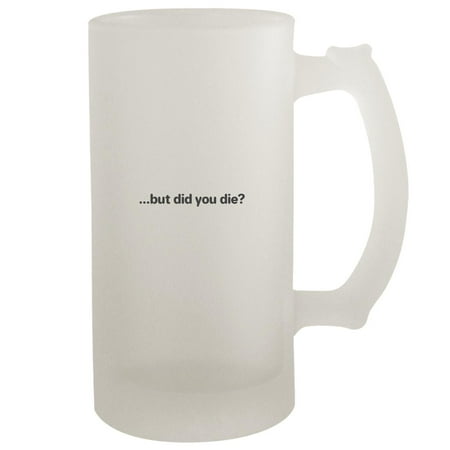 but did you die - 16oz Frosted Beer Stein Frosted