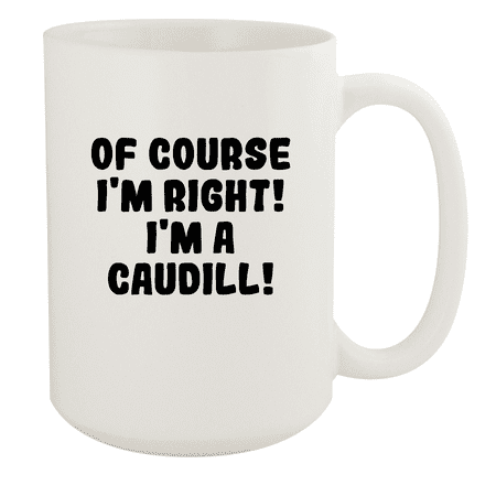 Of Course I m Right! I m A Caudill! - Ceramic 15oz White Mug White
Of Course I m Right! I m A Caudill! - Ceramic 15oz White Mug White