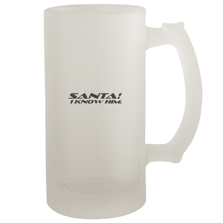 Santa! I Know Him. - 16oz Frosted Beer Stein Frosted