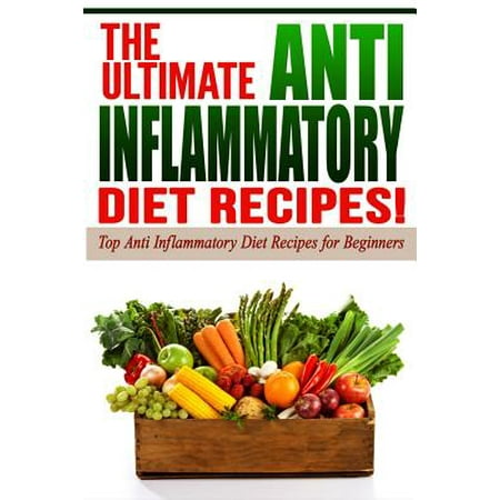 Anti Inflammatory Diet: The Ultimate Anti-Inflammatory Diet Recipes!
