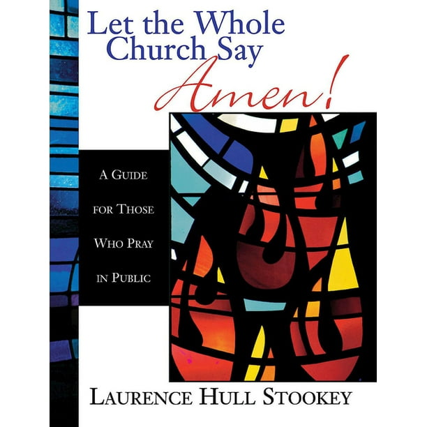 Let the Whole Church Say Amen!: A Guide for Those Who Pray in Public (Paperback)