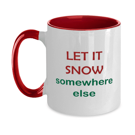 Christmas Mug - Holiday Mug - Let it Snow Somewhere Else - Christmas Gift Idea