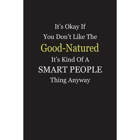 It's Okay If You Don't Like The Good-Natured It's Kind Of A Smart People Thing Anyway: Blank Lined Notebook Journal Paperback