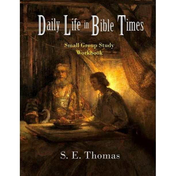 Historical Bible Studies: Daily Life in Bible Times: Small Group Study: Workbook (Paperback)