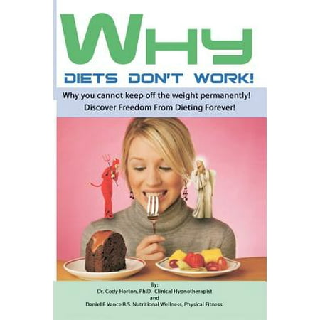Why Diets Don't Work: Discover Freedom from Dieting Forever