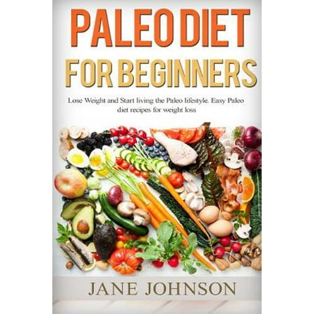 Paleo Diet: Paleo Diet for Beginners and Low Carb Cookbook. Start Living the Paleo Lifestyle and Lose Weight with 35 Delicious Sna