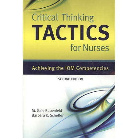 critical thinking tactics for nurses achieving the iom competencies critical thinking tactics for nurses achieving the iom competencies
