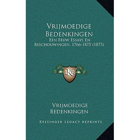 Vrijmoedige Bedenkingen : Een Eeuw Essays En Beschouwingen, 1766-1875 (1875)