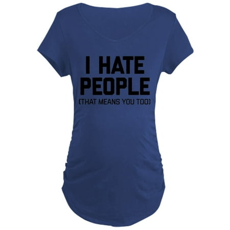 CafePress - I Hate People That Means Yo - Maternity Dark T-Shirt