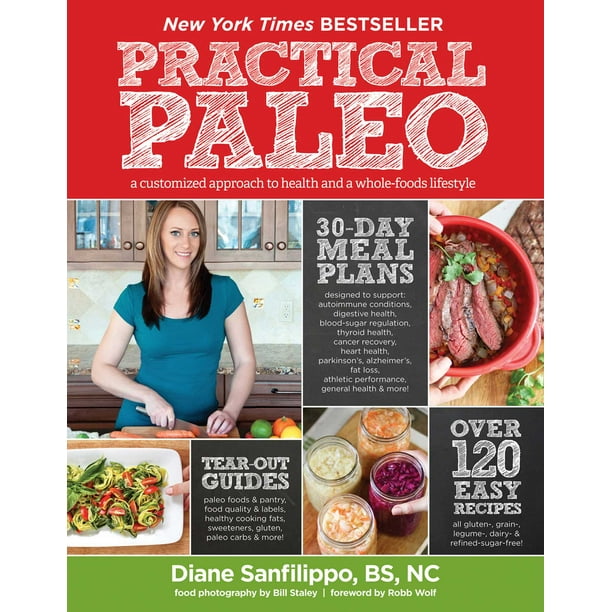 Practical Paleo : A Customized Approach to Health and a Whole-Foods Lifestyle