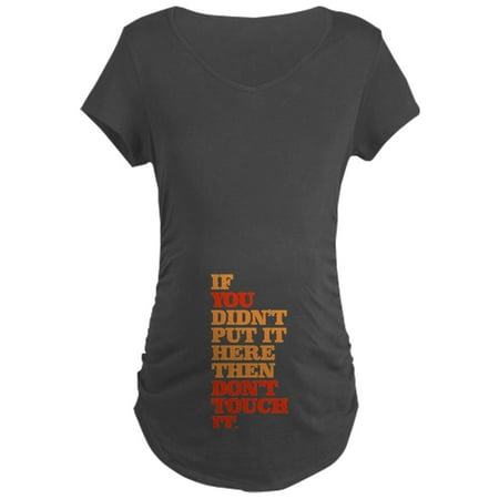 CafePress - Don t Touch It Maternity Dark T Shirt - Maternity Dark T-Shirt 
CafePress - Don t Touch It Maternity Dark T Shirt - Maternity Dark T-Shirt