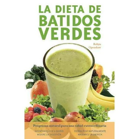 La dieta de batidos verdes \/ The Green Smoothie Diet: Programa natural para una salud extraordinaria \/ The Natural Program for Extraordinary Health