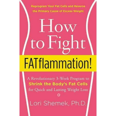 How to Fight Fatflammation!: A Revolutionary 3-Week Program to Shrink the Body's Fat Cells for Quick and Lasting Weight Loss