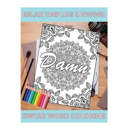 Swear Word Coloring Book: Relaxation, Stress Relief to Unplug and Unwind (Adult Sweary Coloring Book)
