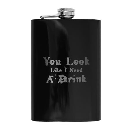 8oz BLACK You Look Like I Need a Drink Flask L1
