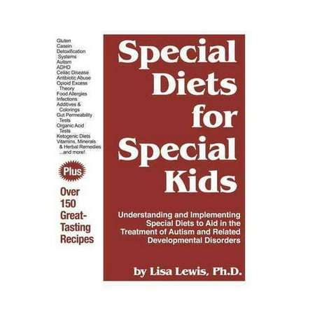 Special Diets for Special Kids: Understanding and Implementing a Gluten and Casein Free Diet to Aid in the Treatment of Autism and Related Development