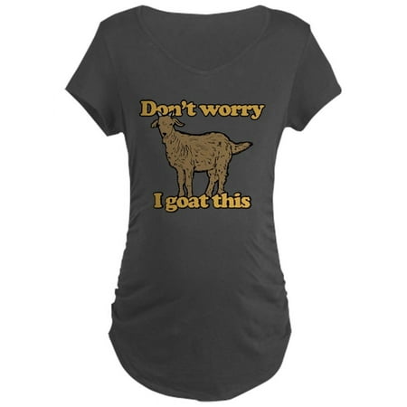CafePress - Don t Worry I Goat This - Maternity Dark T-Shirt