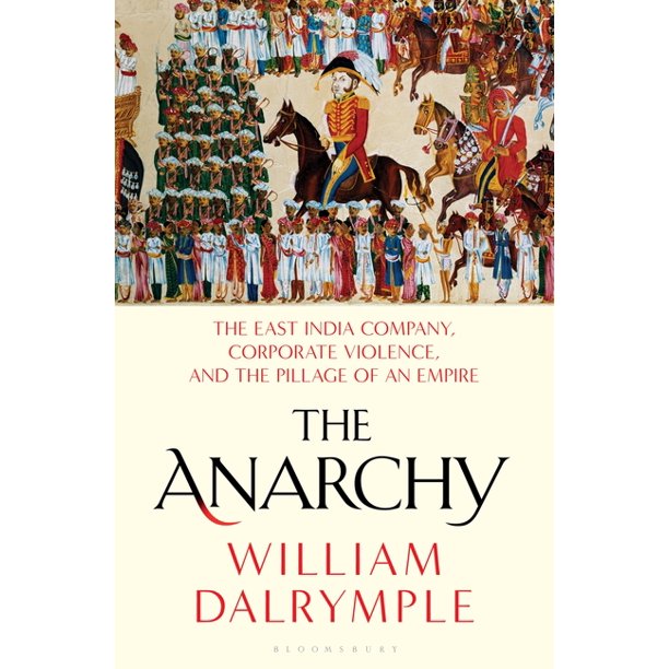 The Anarchy : The East India Company, Corporate Violence, and the Pillage of an Empire