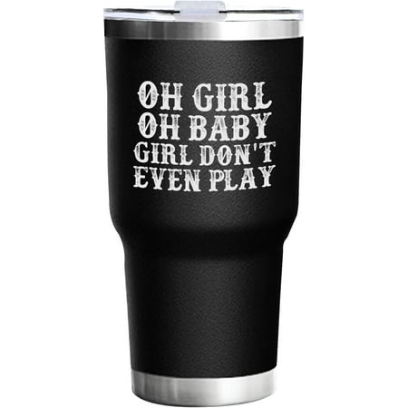 Oh Girl Oh Baby Girl Don t Even Play 30oz Stainless Steel Tumbler With Handle Gifts For Grandpa Reusable
Oh Girl Oh Baby Girl Don t Even Play 30oz Stainless Steel Tumbler With Handle Gifts For Grandpa Reusable