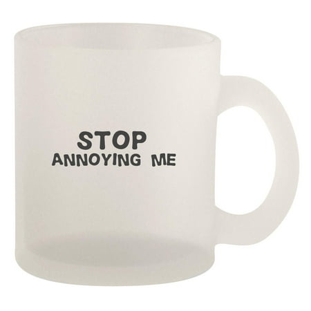 Stop Annoying Me - 10oz Frosted Coffee Mug Cup Frosted