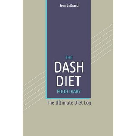 The Dash Diet Food Log Diary: The Ultimate Diet Log: The Ultimate Diet Log