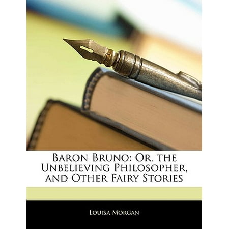 Baron Bruno : Or, the Unbelieving Philosopher, and Other Fairy Stories
