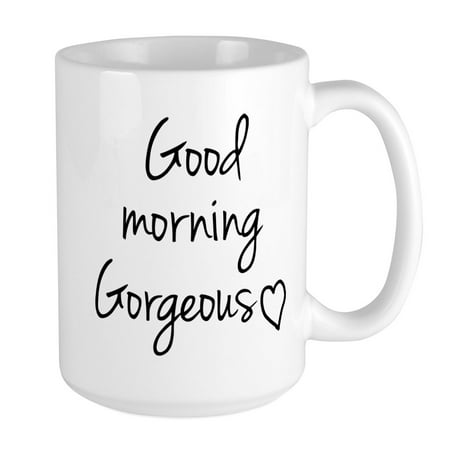 CafePress - Good Morning Gorgeous Mugs - 15 oz Ceramic Large Mug 
CafePress - Good Morning Gorgeous Mugs - 15 oz Ceramic Large Mug
