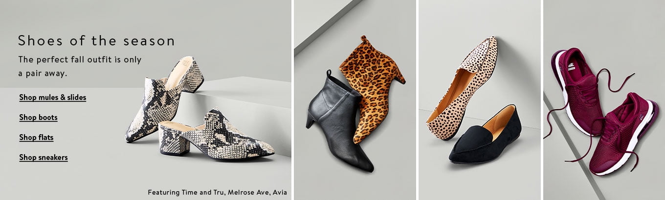 Shoes of the season: The perfect fall outfit is only a pair away. Shop mules & slides. Shop boots. Shop flats. Shop sneakers. Featuring Time and Tru, Melrose Ave, Avia. Shoes of the season: The perfect fall outfit is only a pair away. Shop mules & slides. Shop boots. Shop flats. Shop sneakers. Featuring Time and Tru, Melrose Ave, Avia.