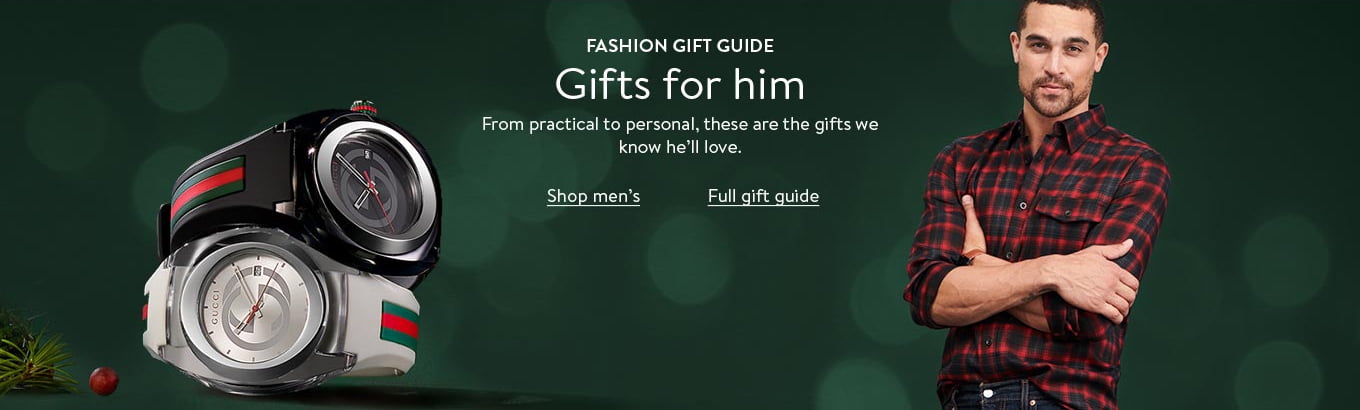 Fashion gift guide: gifts for him. Shop men’s. Still searching? Shop the full fashion gift guide. Fashion gift guide: gifts for him. Shop men’s. Still searching? Shop the full fashion gift guide.
