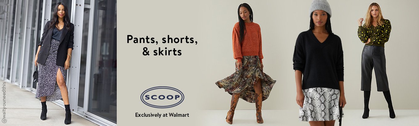 Shop Scoop pants, shorts, and skirts, exclusively at Walmart. Shop Scoop pants, shorts, and skirts, exclusively at Walmart.
