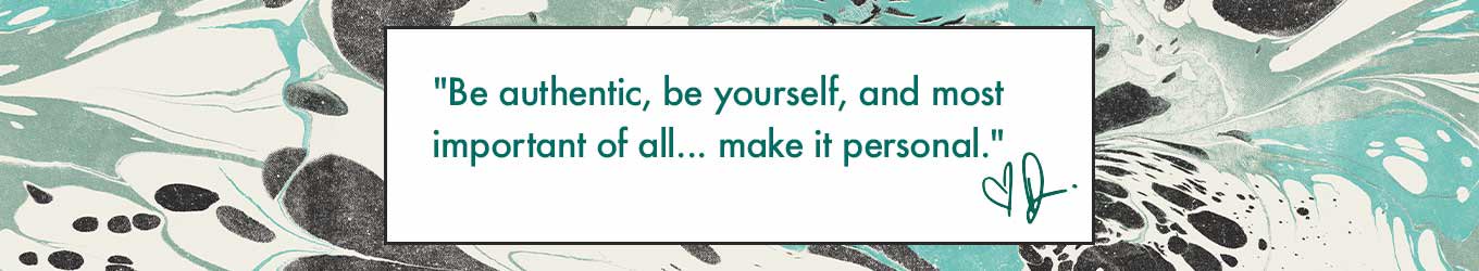 Drew Barrymore Flower Home Quote. Be authentic, be yourself, and most important of all... make it personal.