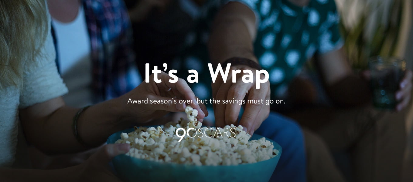 It's a wrap. Award season's over, but the savings must go on. It's a wrap. Award season's over, but the savings must go on.